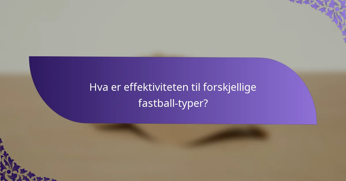 Hva er effektiviteten til forskjellige fastball-typer?
