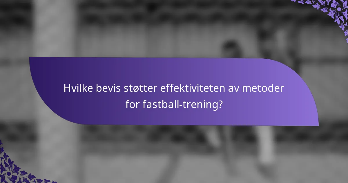 Hvilke bevis støtter effektiviteten av metoder for fastball-trening?