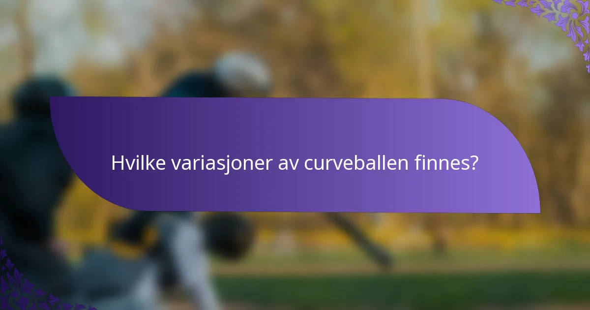 Hvilke variasjoner av curveballen finnes?