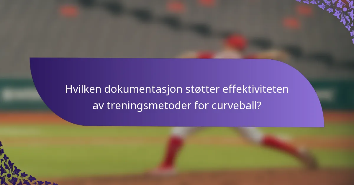 Hvilken dokumentasjon støtter effektiviteten av treningsmetoder for curveball?