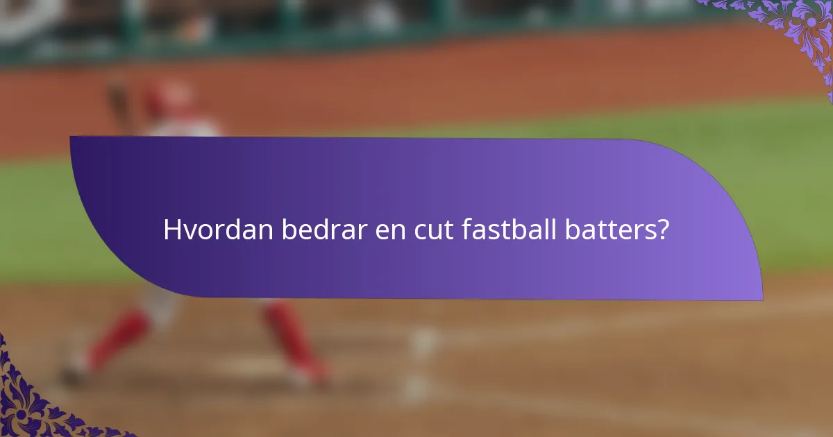 Hvordan bedrar en cut fastball batters?