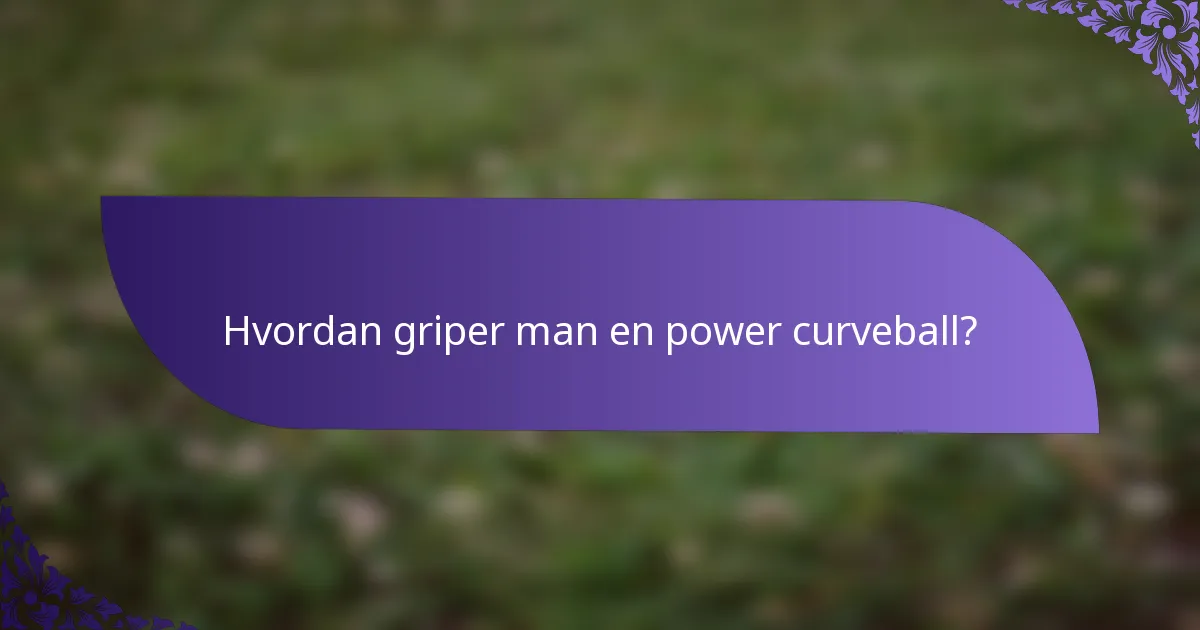 Hvordan griper man en power curveball?