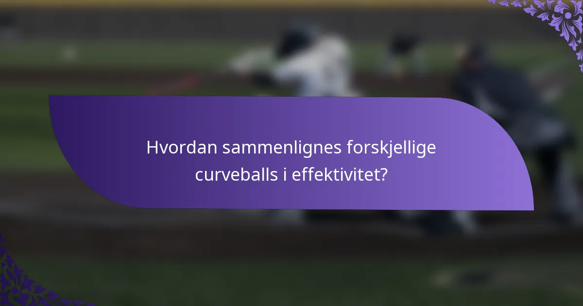 Hvordan sammenlignes forskjellige curveballs i effektivitet?